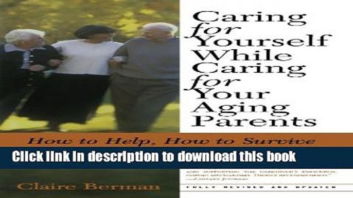 Read Caring for Yourself While Caring for Your Aging Parents, Third Edition: How to Help, How to