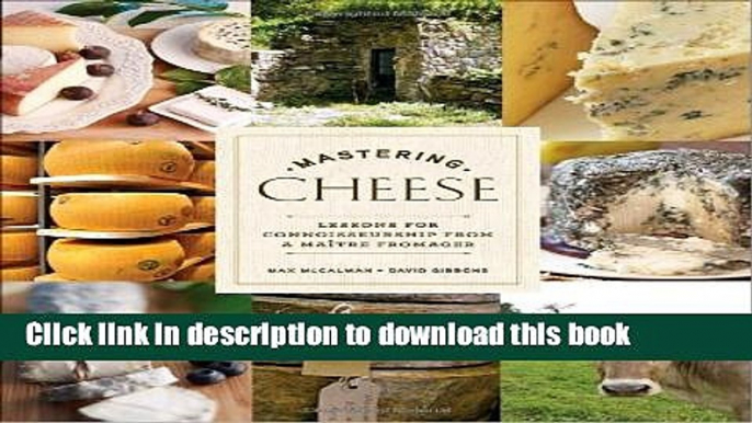 Download Mastering Cheese: Lessons for Connoisseurship from a MaÃ®tre Fromager  PDF Free