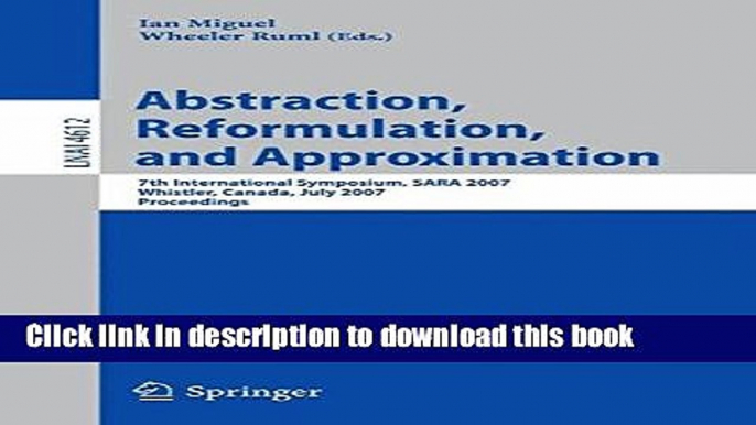 Read Abstraction, Reformulation, and Approximation: 7th International Symposium, SARA 2007,