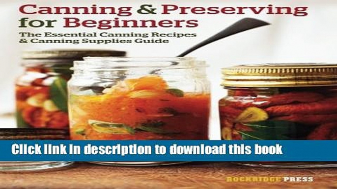 Read Canning and Preserving for Beginners: The Essential Canning Recipes and Canning Supplies