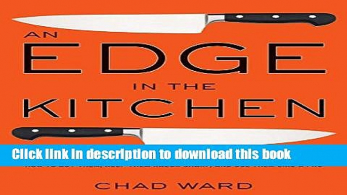 Read An Edge in the Kitchen: The Ultimate Guide to Kitchen Knives -- How to Buy Them, Keep Them