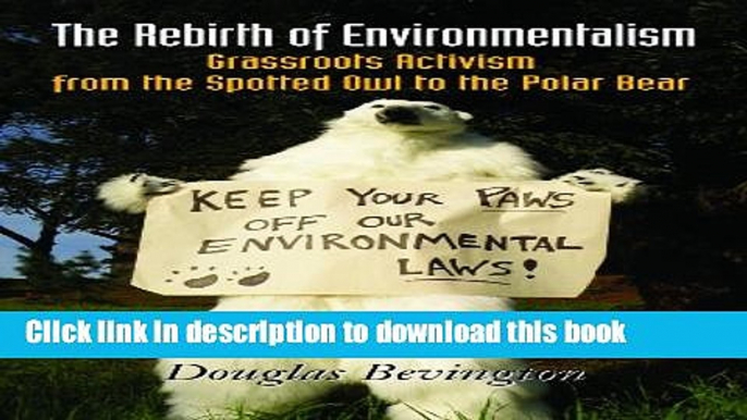 Read The Rebirth of Environmentalism: Grassroots Activism from the Spotted Owl to the Polar Bear