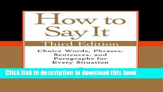 Download How to Say It, Third Edition: Choice Words, Phrases, Sentences, and Paragraphs for Every