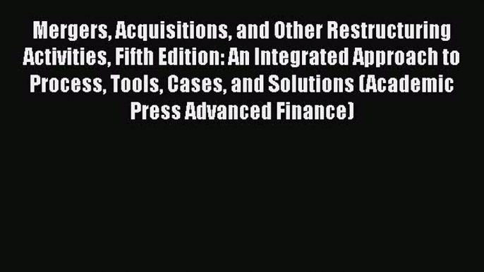 Popular book Mergers Acquisitions and Other Restructuring Activities Fifth Edition: An Integrated