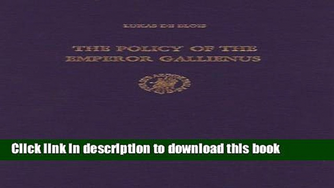 Read The Policy of the Emperor Gallienus (Studies of the Dutch Archaeological and Historical