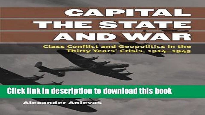 Read Capital, the State, and War: Class Conflict and Geopolitics in the Thirty Years  Crisis,