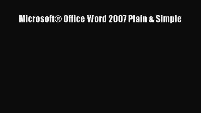 FREE DOWNLOAD Microsoft® Office Word 2007 Plain & Simple# READ ONLINE