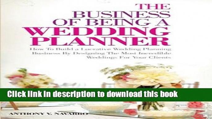 Read The Business of Being a Wedding Planner: How to Build a Lucrative Wedding Planning Business