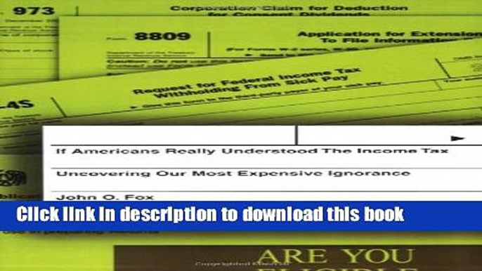 Read If Americans Really Understood The Income Tax: Uncovering Our Most Expensive Ignorance  Ebook