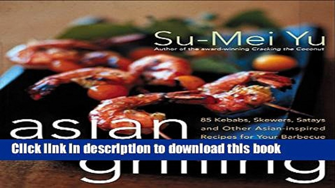 PDF Asian Grilling: 85 Satay, Kebabs, Skewers and Other Asian-Inspired Recipes for Your Barbecue