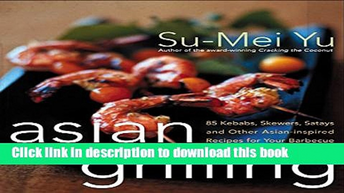 PDF Asian Grilling: 85 Satay, Kebabs, Skewers and Other Asian-Inspired Recipes for Your Barbecue