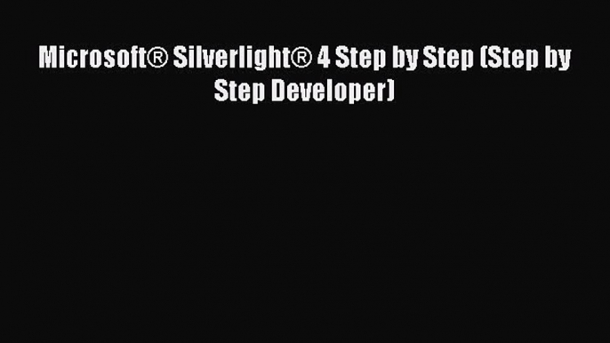 READ book Microsoft® Silverlight® 4 Step by Step (Step by Step Developer)#  FREE BOOOK ONLINE