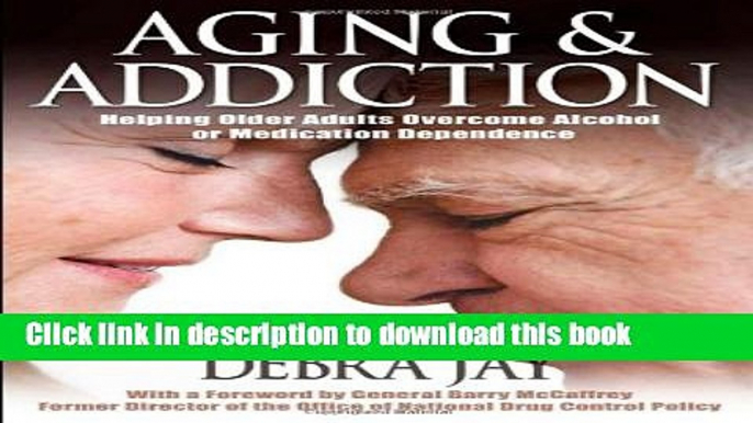 Read Aging and Addiction: Helping Older Adults Overcome Alcohol or Medication Dependence-A