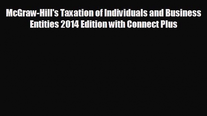 there is McGraw-Hill's Taxation of Individuals and Business Entities 2014 Edition with Connect