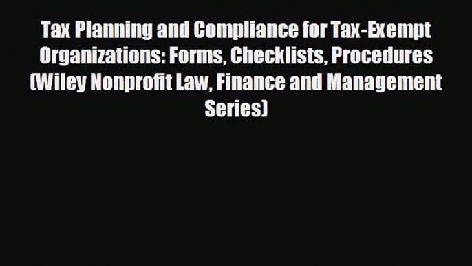 there is Tax Planning and Compliance for Tax-Exempt Organizations: Forms Checklists Procedures