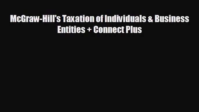 complete McGraw-Hill's Taxation of Individuals & Business Entities + Connect Plus