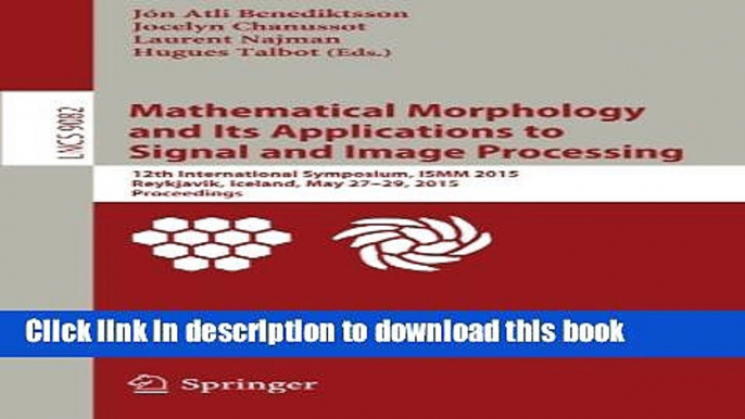 Read Mathematical Morphology and Its Applications to Signal and Image Processing: 12th