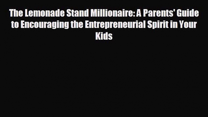 different  The Lemonade Stand Millionaire: A Parents' Guide to Encouraging the Entrepreneurial