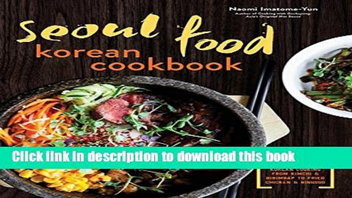 Read Seoul Food Korean Cookbook: Korean Cooking from Kimchi and Bibimbap to Fried Chicken and