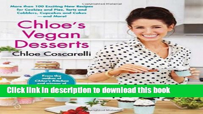 Read Chloe s Vegan Desserts: More than 100 Exciting New Recipes for Cookies and Pies, Tarts and