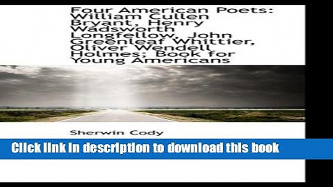 Read Four American Poets: William Cullen Bryant, Henry Wadsworth Longfellow, John Greenleaf