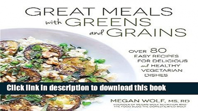 Read Great Meals With Greens and Grains: Over 80 Easy Recipes For Delicious and Healthy Vegetarian