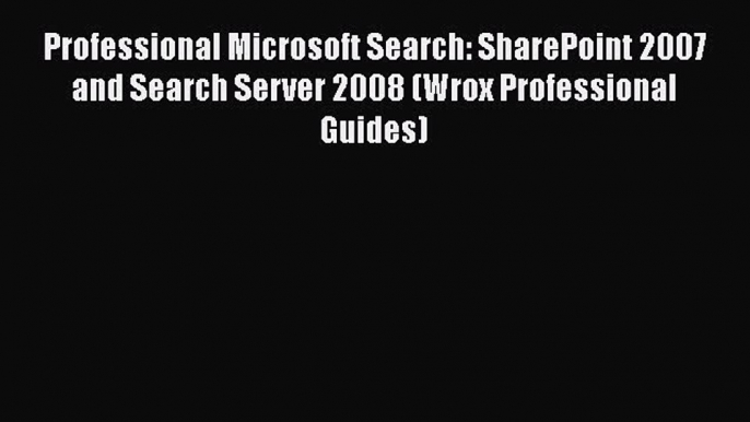 READ book  Professional Microsoft Search: SharePoint 2007 and Search Server 2008 (Wrox Professional