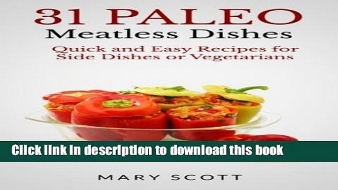 Read 31 Paleo Meatless Dishes: Quick and Easy Recipes for Side Dishes or Vegetarians (31 Days of