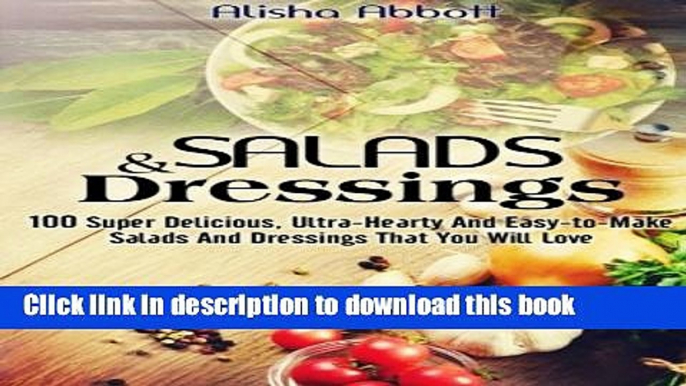 Read Salads And Dressings: 100 Super Delicious, Ultra-Hearty And  Easy-to-Make Salads And