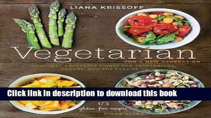 Read Vegetarian for a New Generation: Seasonal Vegetable Dishes for Vegetarians, Vegans, and the