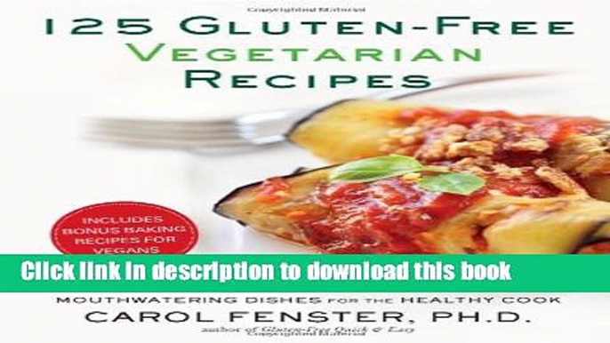 Read 125 Gluten-Free Vegetarian Recipes: Quick and Delicious Mouthwatering Dishes for the Healthy