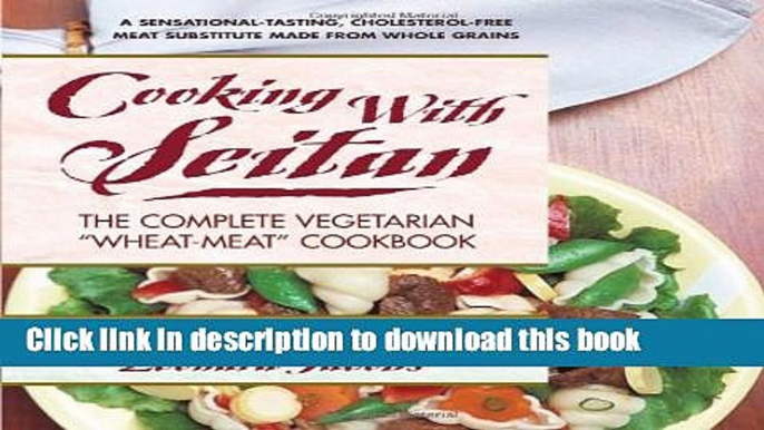 Read Cooking with Seitan: The Complete Vegetarian "Wheat-Meat" Cookbook  Ebook Free