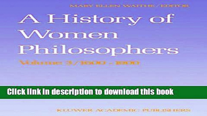 Read A History of Women Philosophers: Modern Women Philosophers, 1600-1900  Ebook Free