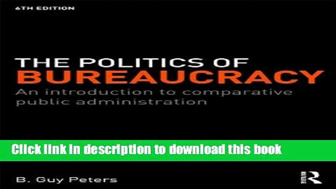 Read The Politics of Bureaucracy: An Introduction to Comparative Public Administration  Ebook Online