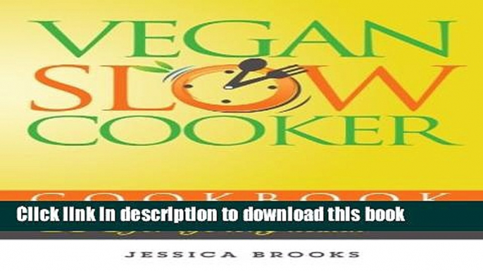 Read Vegan Slow Cooker Cookbook: 100 Tasty Vegan Slow Cooker Recipes For Life Long Health (Vegan