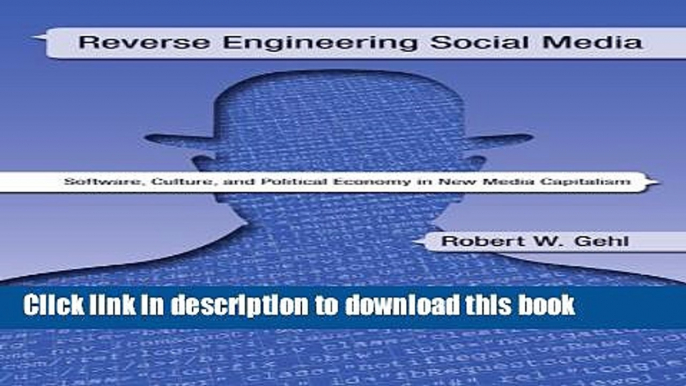 Download Reverse Engineering Social Media: Software, Culture, and Political Economy in New Media