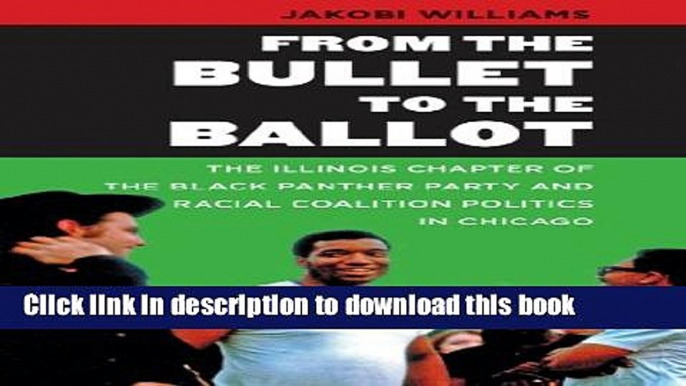 Read From the Bullet to the Ballot: The Illinois Chapter of the Black Panther Party and Racial