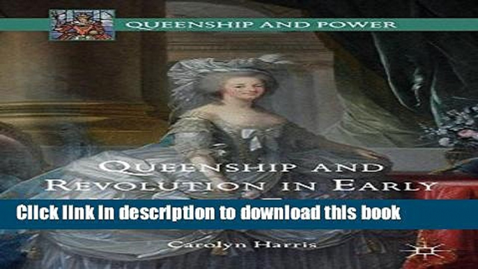 Read Queenship and Revolution in Early Modern Europe: Henrietta Maria and Marie Antoinette