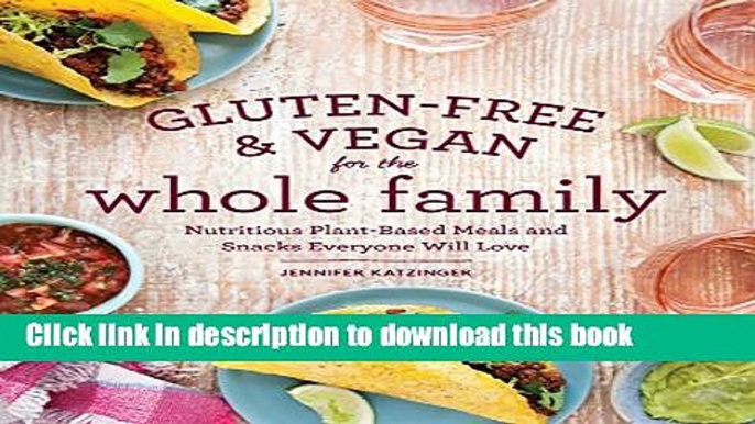 Read Gluten-Free   Vegan for the Whole Family: Nutritious Plant-Based Meals and Snacks Everyone