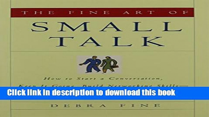 Read The Fine Art of Small Talk: How to Start a Conversation, Keep It Going, Build Networking