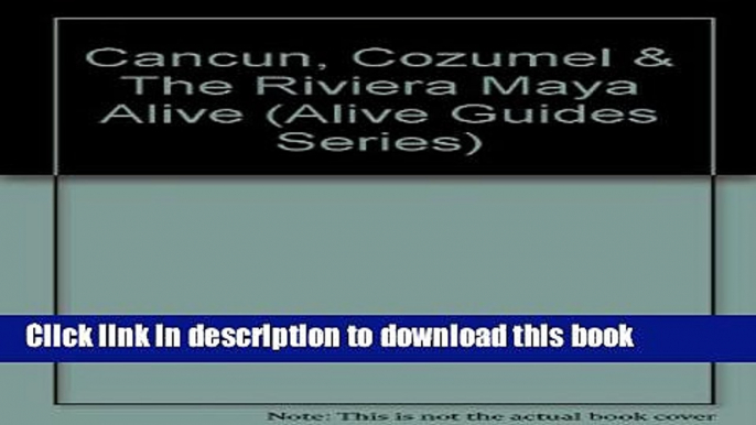 PDF Cancun, Cozumel   The Riviera Maya Alive (Alive Guides Series) Free Books