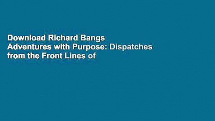 Download Richard Bangs  Adventures with Purpose: Dispatches from the Front Lines of Earth  EBook