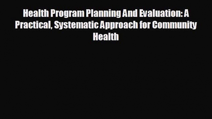 behold Health Program Planning And Evaluation: A Practical Systematic Approach for Community