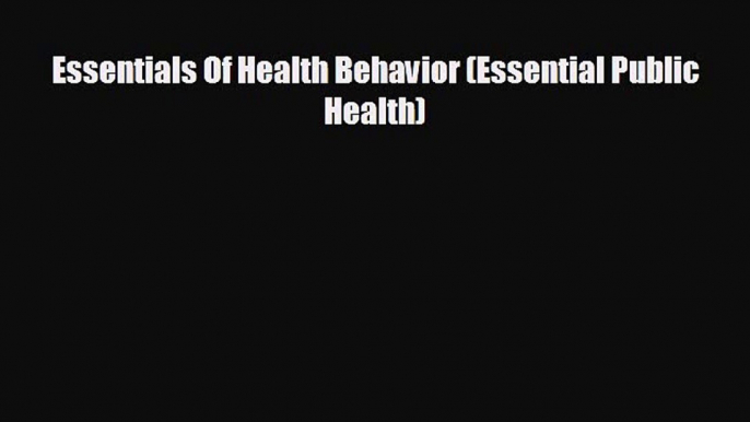 different  Essentials Of Health Behavior (Essential Public Health)