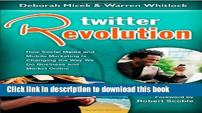 Read Book Twitter Revolution: How Social Media and Mobile Marketing is Changing the Way We Do