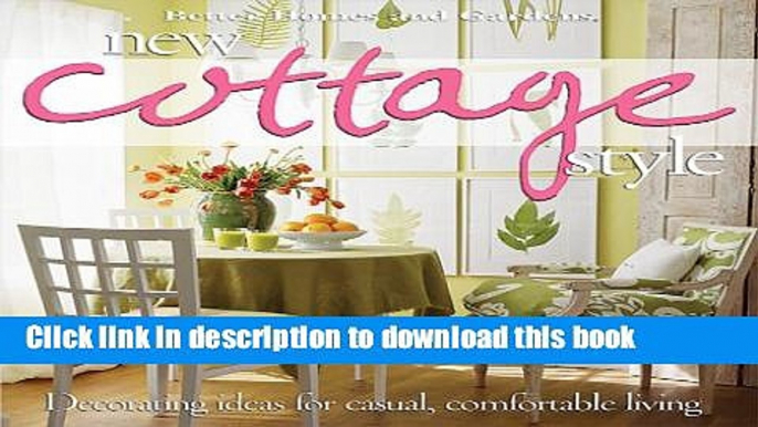 Download New Cottage Style : Decorating Ideas for Casual, Comfortable Living (Better Homes and