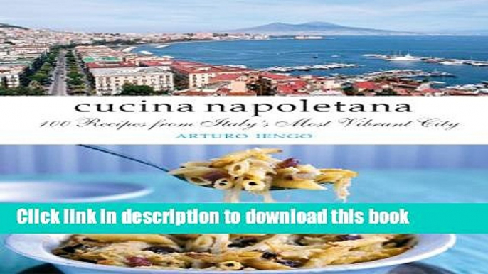 Download Cucina Napoletana: 100 Recipes from Italy s Most Vibrant City  Read Online