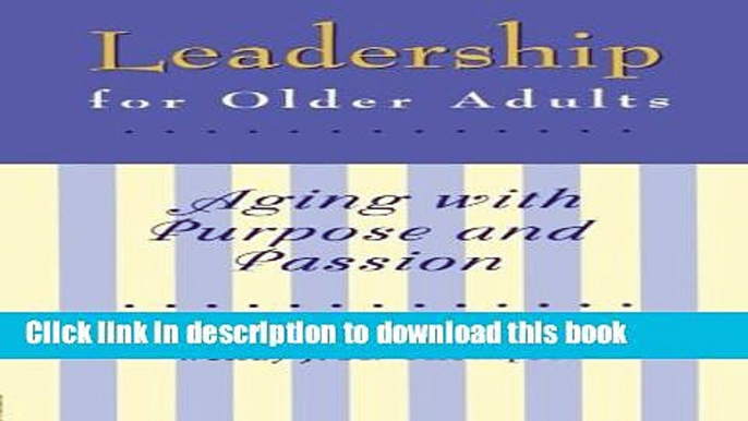 [PDF] Leadership for Older Adults: Aging With Purpose And Passion [Read] Online