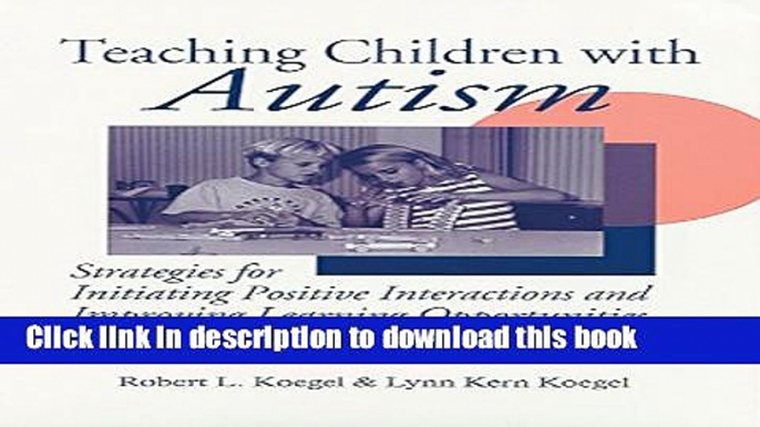 Read Teaching Children with Autism: Strategies for Initiating Positive Interactions and Improving