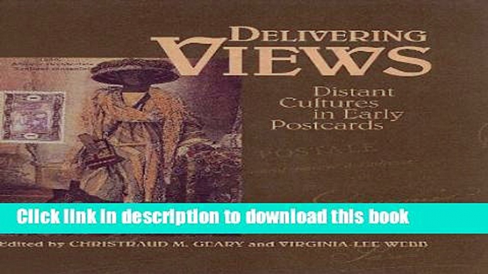 Read Delivering Views: Distant Cultures in Early Postcards  Ebook Free